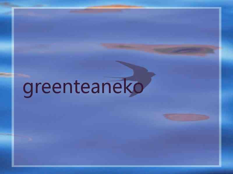greenteaneko