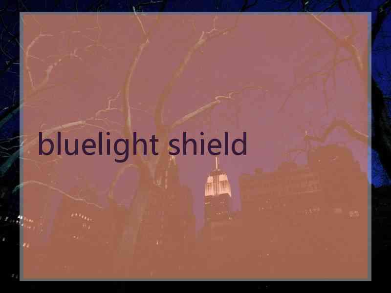 bluelight shield